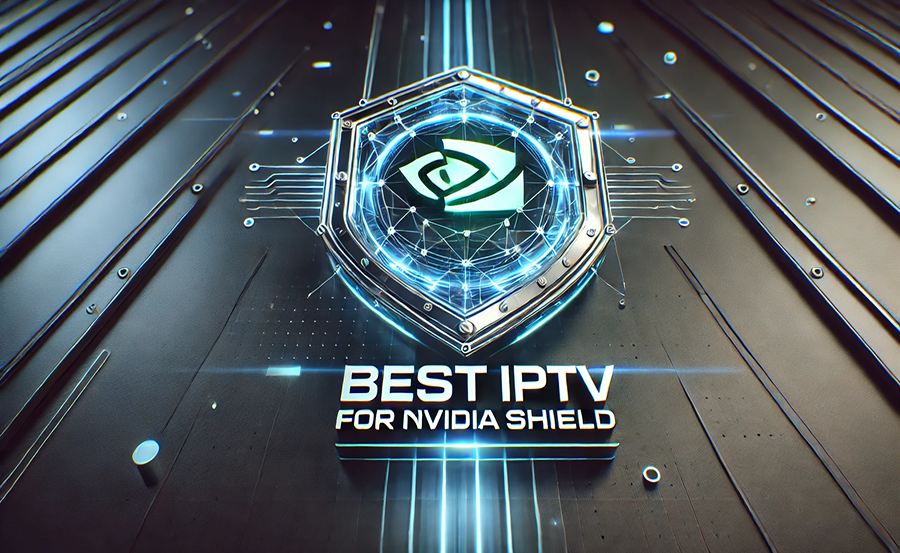 Fast IPTV Subscription for Nvidia Shield