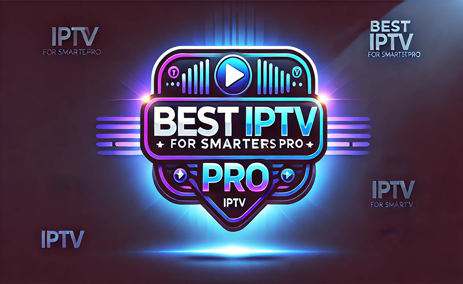 Best IPTV Service for Smarters Pro